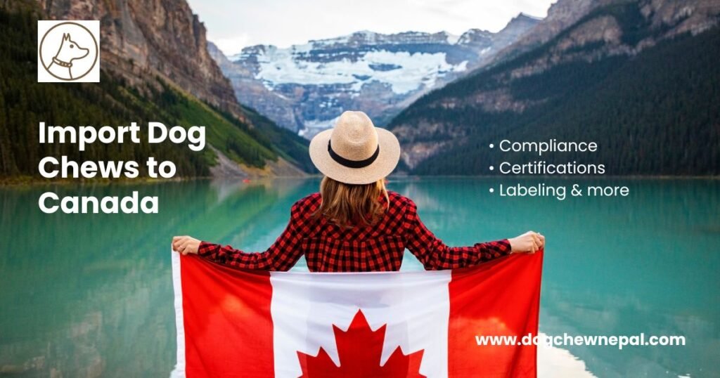 Person holding Canadian flag with mountains and lake in background, text "Import Dog Chews to Canada"