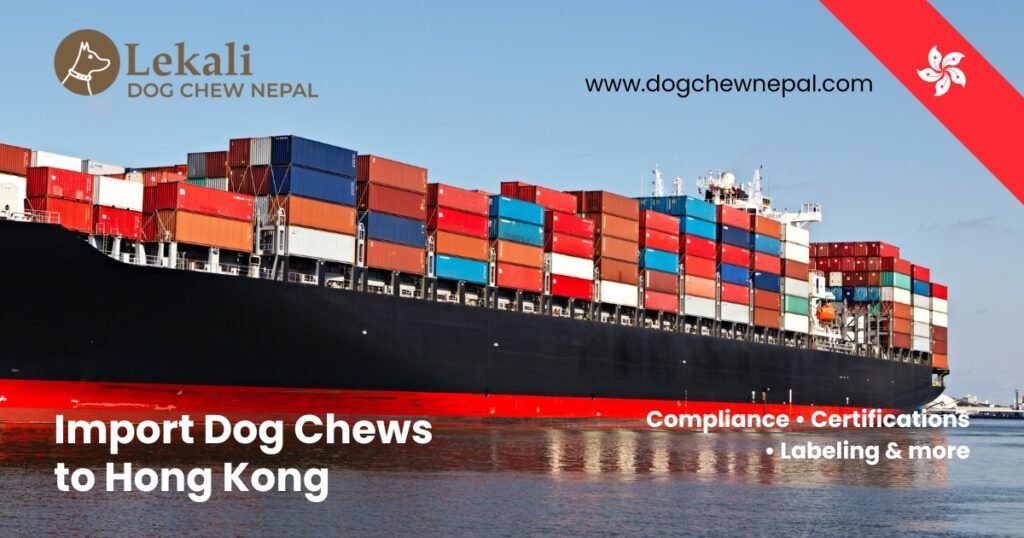 Banner with Lekali Dog Chew Nepal logo, image of a cargo ship with shipping containers, text "Import Dog Chews to Hong Kong" and website URL, with Hong Kong flag